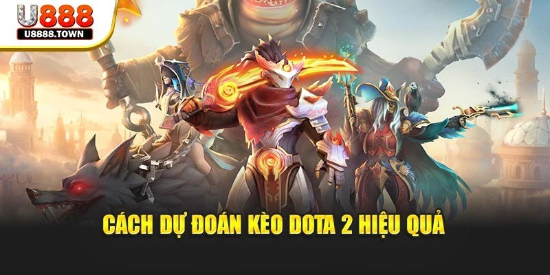Cách dự đoán kèo Dota 2 hiệu quả
