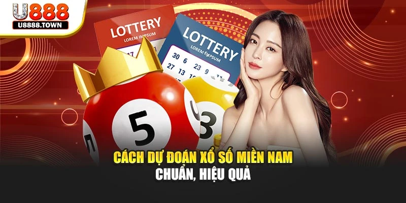 Cách dự đoán Xổ Số Miền Nam chuẩn, hiệu quả