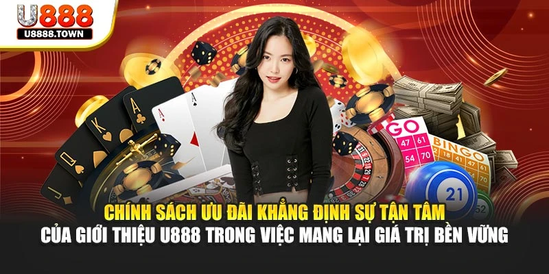 Chính sách ưu đãi khẳng định sự tận tâm của giới thiệu U888 trong việc mang lại giá trị bền vững