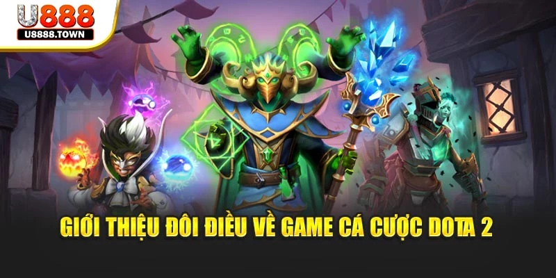Giới thiệu đôi điều về game cá cược Dota 2