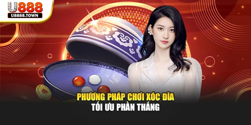 Phương pháp chơi Xóc Đĩa tối ưu phần thắng