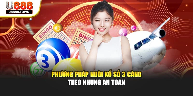 Phương pháp nuôi Xổ số 3 càng theo khung an toàn