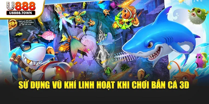 Sử dụng vũ khí linh hoạt khi chơi bắn cá 3D