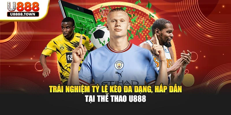 Trải nghiệm tỷ lệ kèo đa dạng, hấp dẫn tại thể thao U888